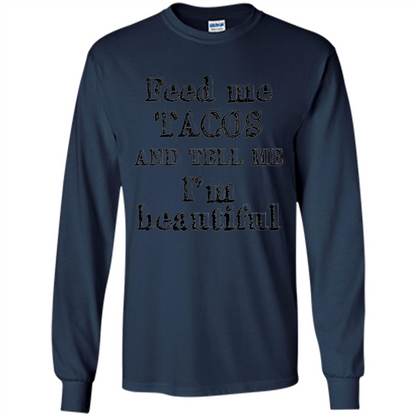 Feed Me Tacos and Tell Me I'm Beautiful T-shirt