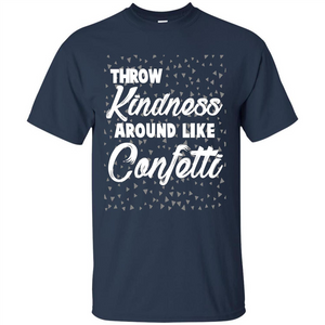 Throw Kindness Around Like Confetti T-Shirt