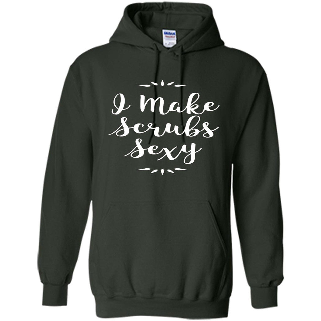 Funny Medical Nursing Tech Doctor T-shirt I Make Scrubs Sexy Forest Green