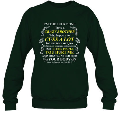 Im The Lucky One I Have A Crazy Brother Family Shirt Sweatshirt Sweatshirt Forest