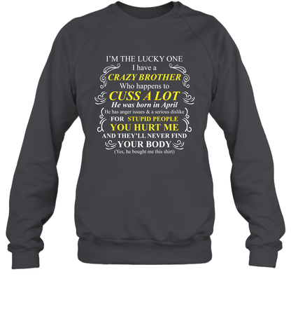 Im The Lucky One I Have A Crazy Brother Family Shirt Sweatshirt Sweatshirt Dark Heather