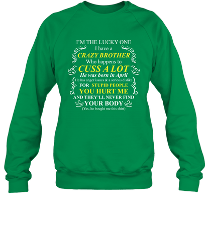 Im The Lucky One I Have A Crazy Brother Family Shirt Sweatshirt Sweatshirt Irish Green