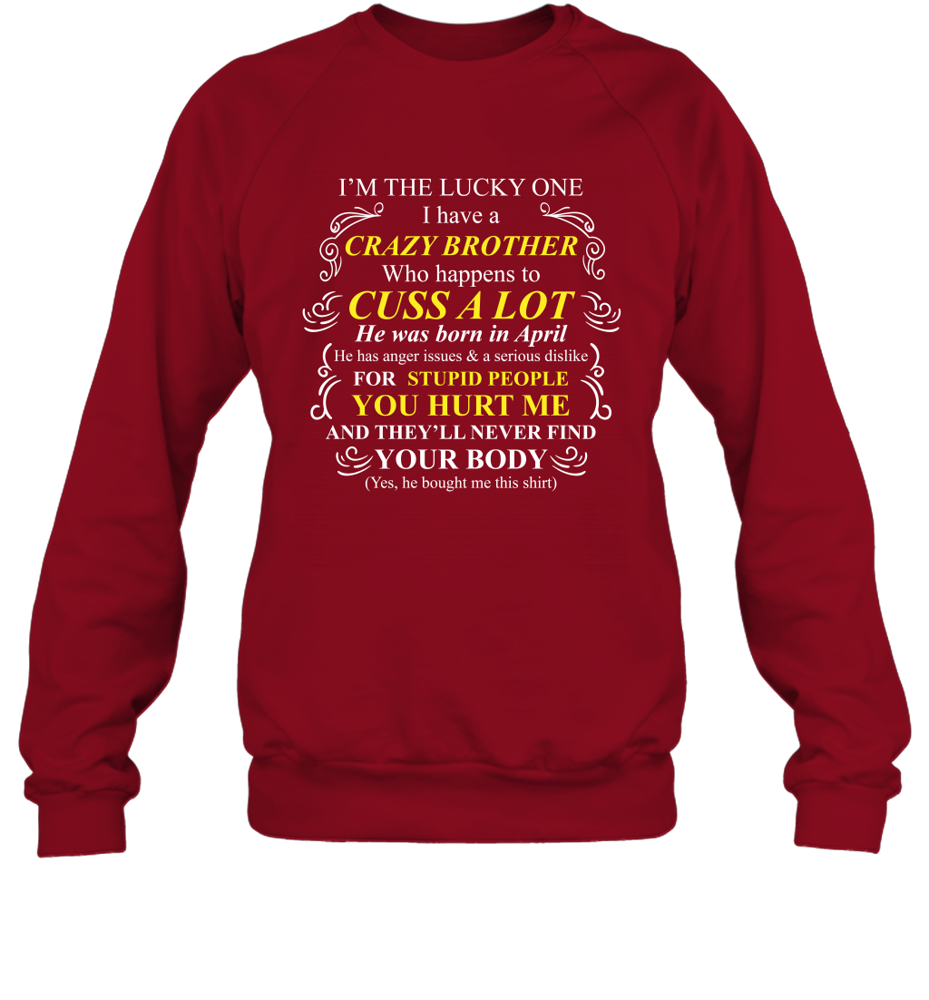 Im The Lucky One I Have A Crazy Brother Family Shirt Sweatshirt Sweatshirt Cardinal Red