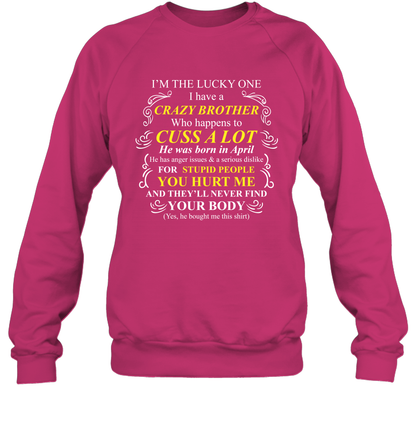 Im The Lucky One I Have A Crazy Brother Family Shirt Sweatshirt Sweatshirt Heliconia