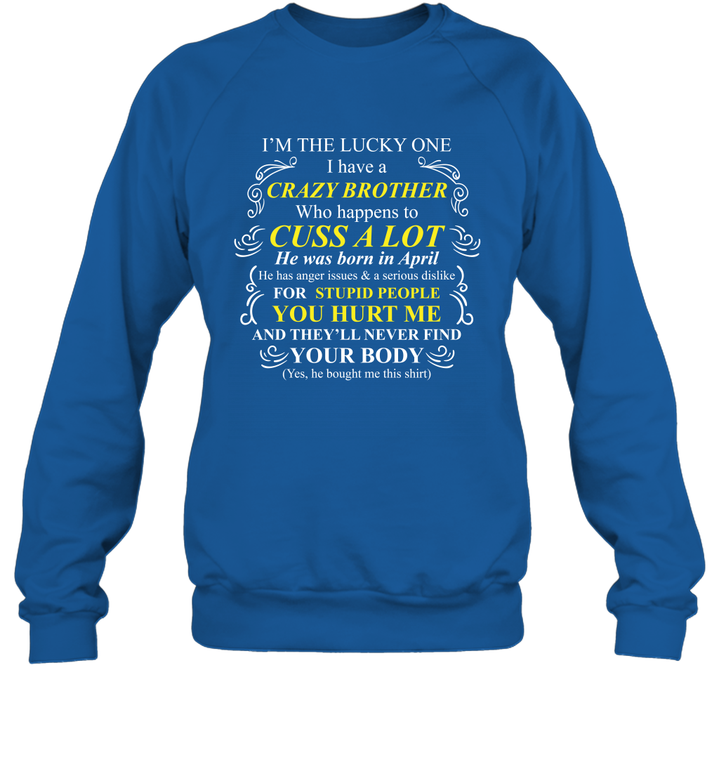 Im The Lucky One I Have A Crazy Brother Family Shirt Sweatshirt Sweatshirt Royal