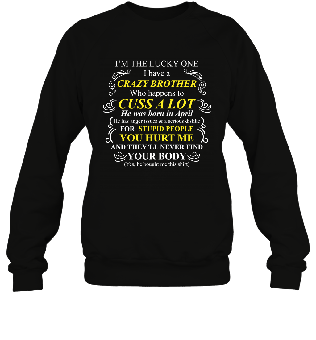 Im The Lucky One I Have A Crazy Brother Family Shirt Sweatshirt Sweatshirt Black