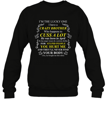 Im The Lucky One I Have A Crazy Brother Family Shirt Sweatshirt Sweatshirt Black