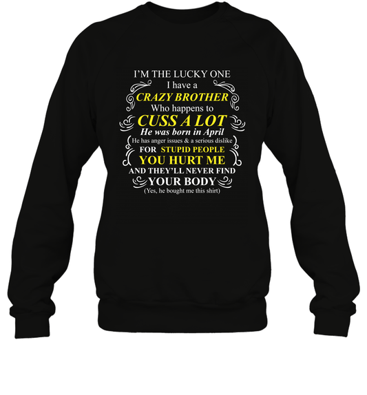Im The Lucky One I Have A Crazy Brother Family Shirt Sweatshirt Sweatshirt Black