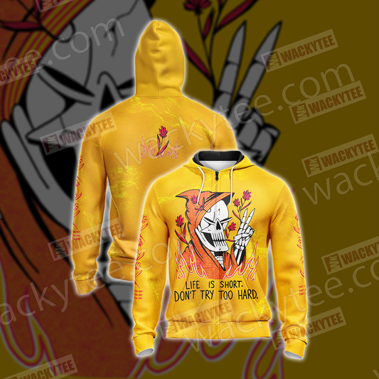 Life Is Short Don't Try Too Hard Unisex Zip Up Hoodie 4XL