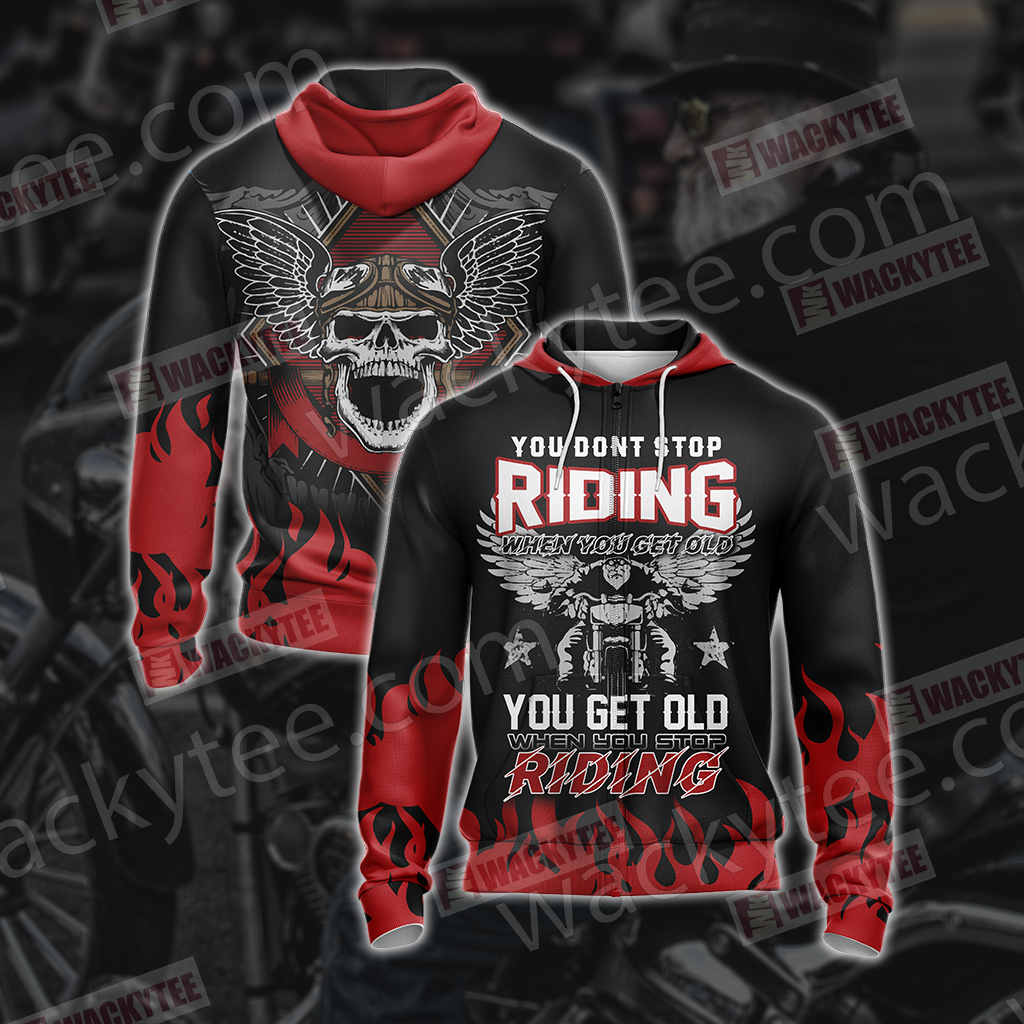 You Don't Stop Riding When You Get Old You Get Old When You Stop Riding Unisex Zip Up Hoodie Jacket 4XL