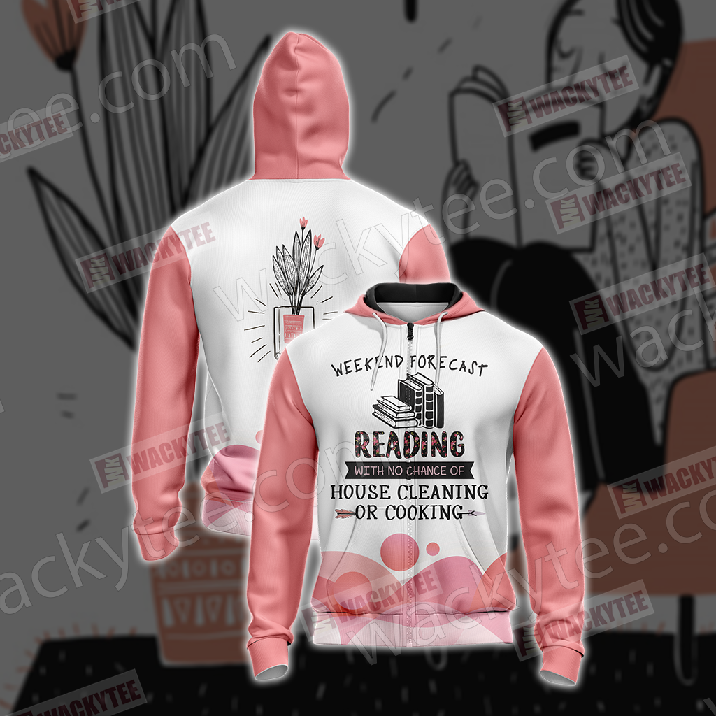 Weekend Forecast Reading With No Chance Of House Cleaning Or Cooking Unisex Zip Up Hoodie Jacket 4XL