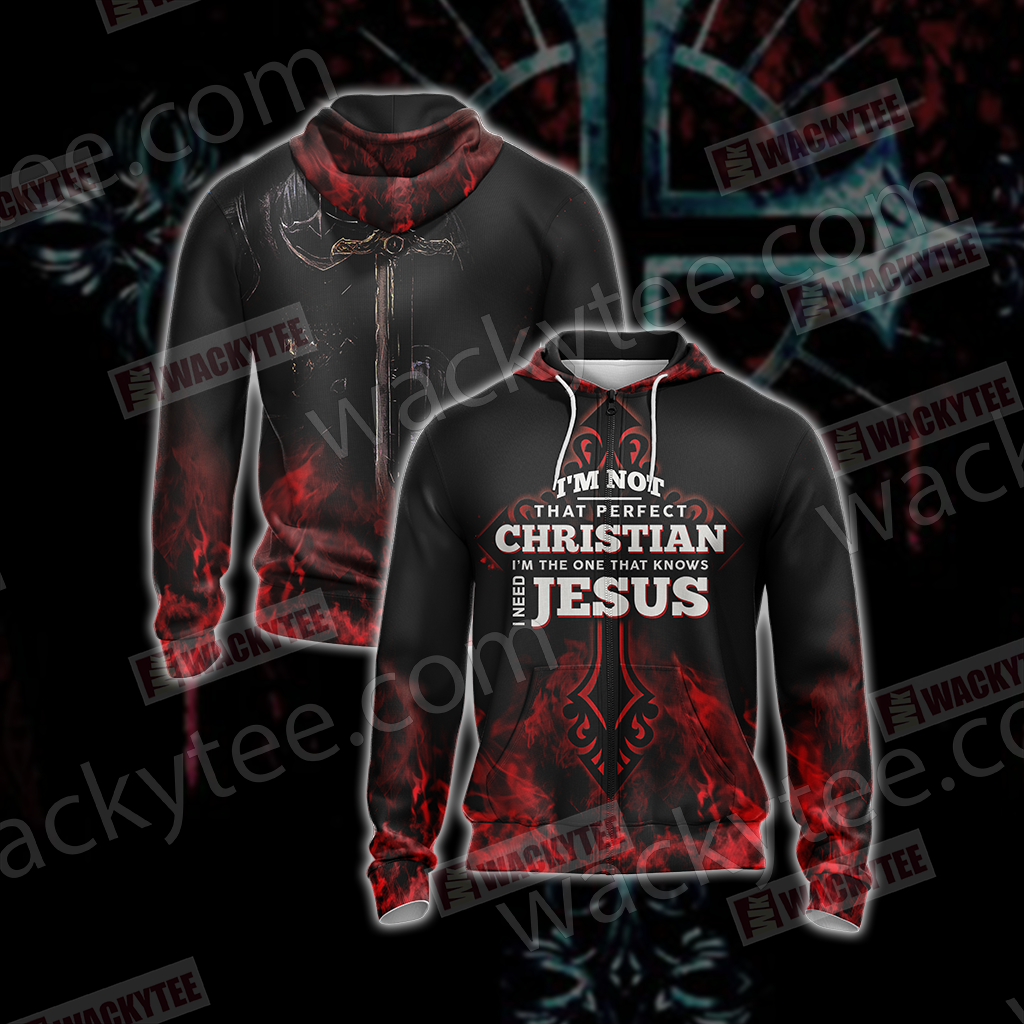 Christian I'm Not That Perfect Christian I'm The One That Knows I Need Jesus Unisex Zip Up Hoodie Jacket