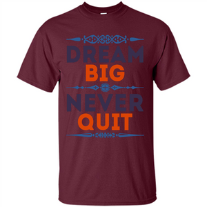Motivational Quote T-shirt Dream Big Never Quit