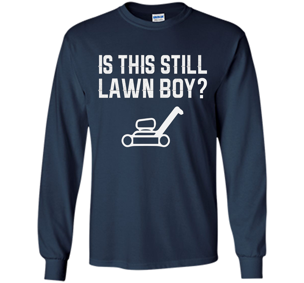 Is This Still Lawn Boy T-Shirt t-shirt Navy