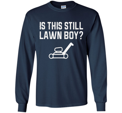 Is This Still Lawn Boy T-Shirt t-shirt Navy
