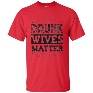 Drunk Wives Matter T-shirt Funny Saying Wine Wife Drinking T-shirt