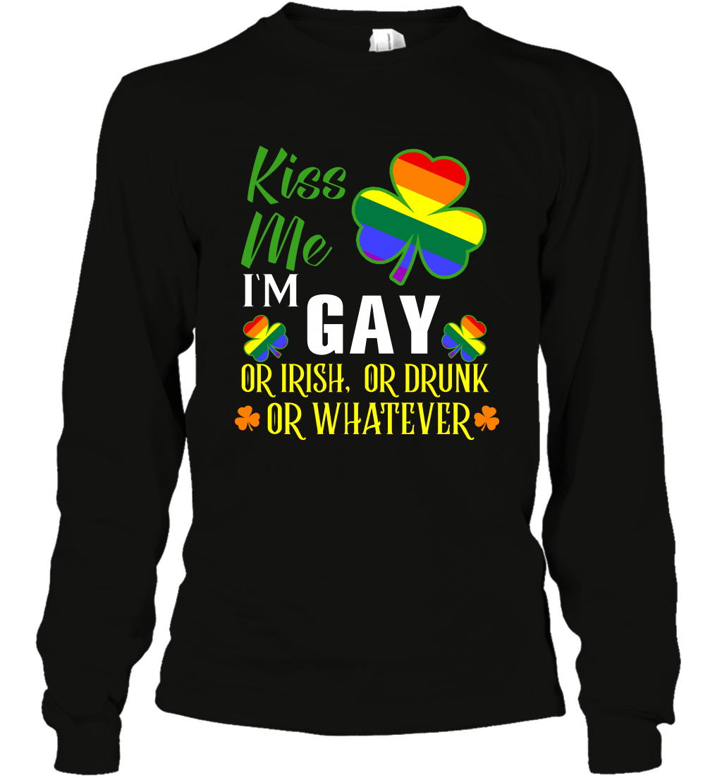 Kiss Me I'm Gay Or Irish Or Drunk Or Whatever Lgbt Shirt Long Sleeve T-Shirt Black