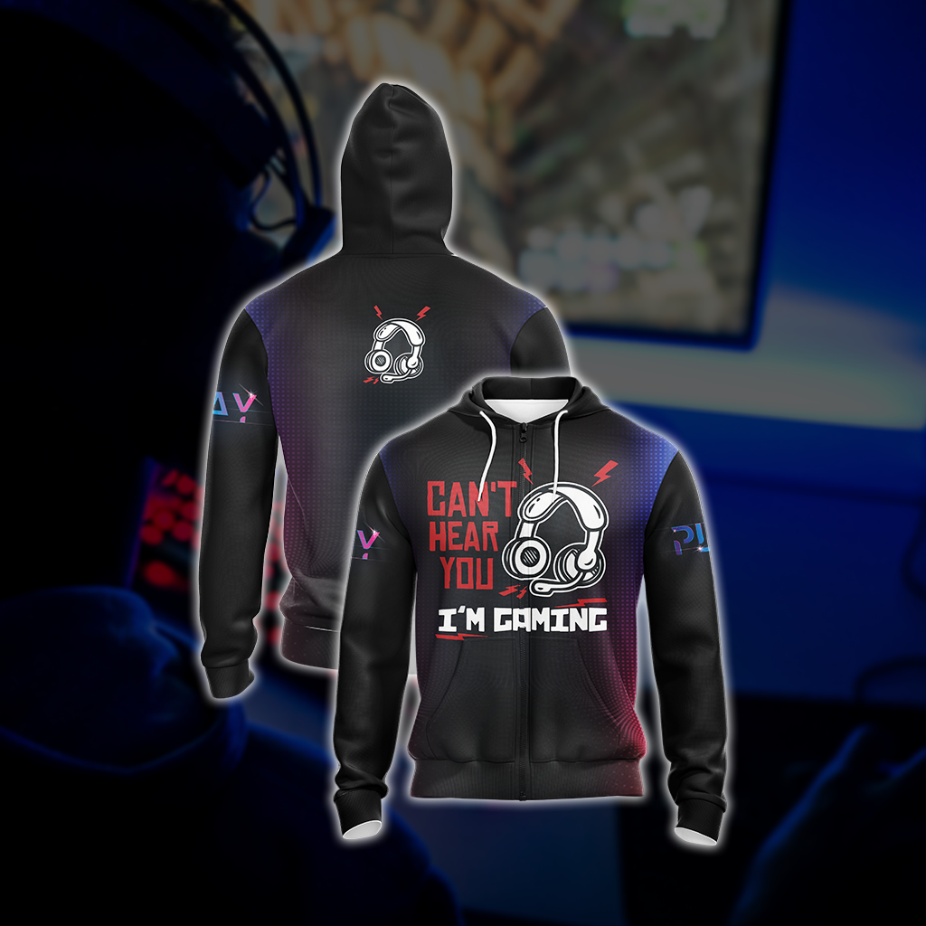 Can't Hear You I'm Gaming Games Lovers Unisex Zip Up Hoodie