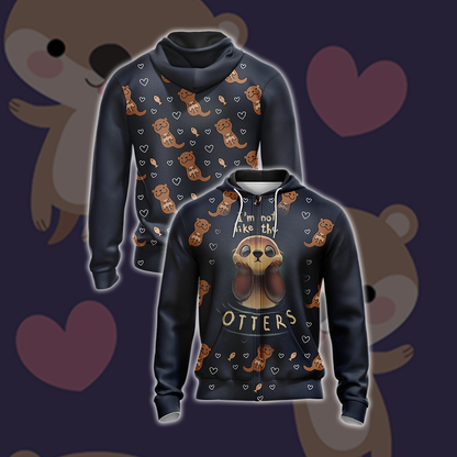 I'm Not Like The Otter Unisex Zip Up Hoodie 4XL
