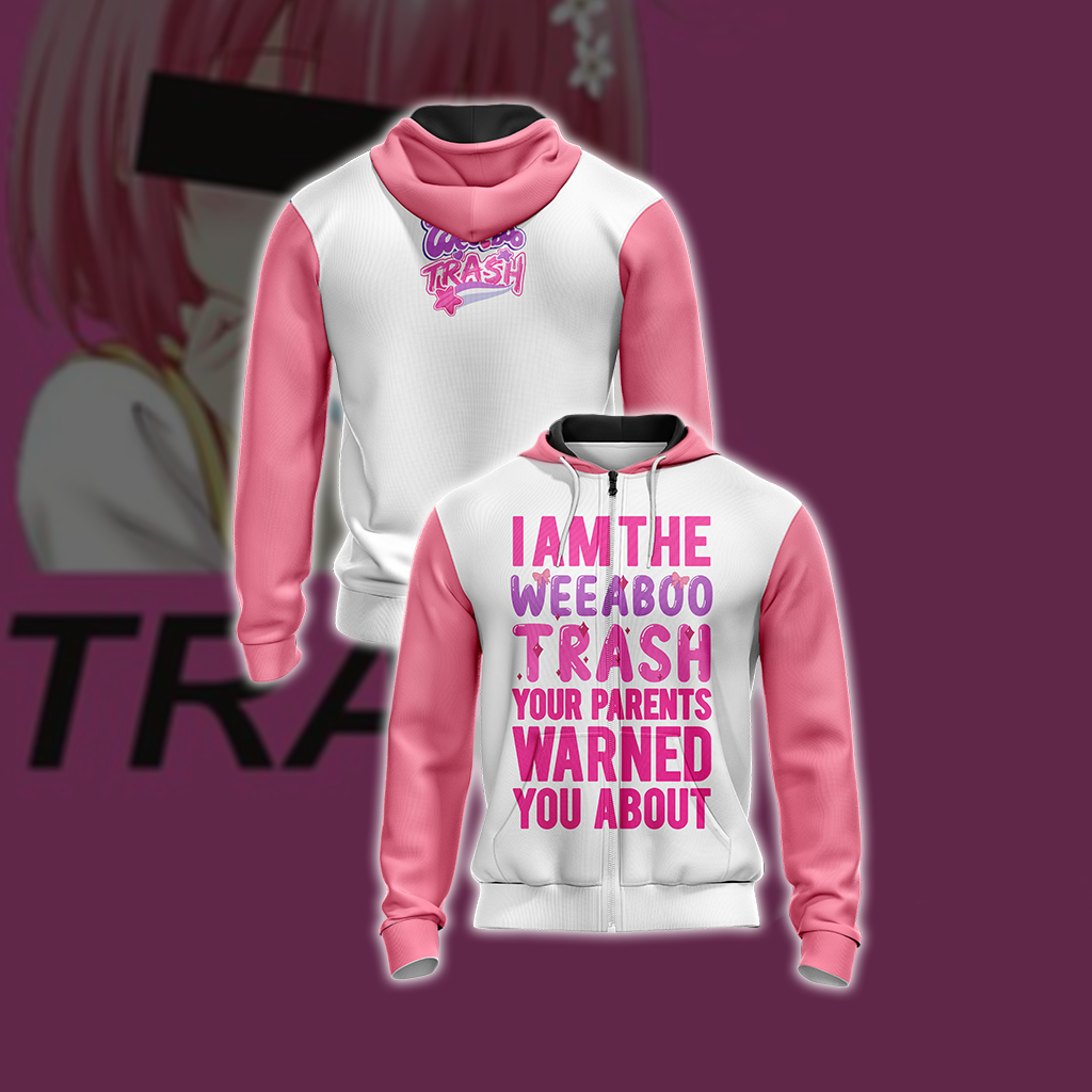 I Am The Weeboo Trash Your Parents Warned You About Japanese Anime wacky Unisex Zip Up Hoodie 4XL