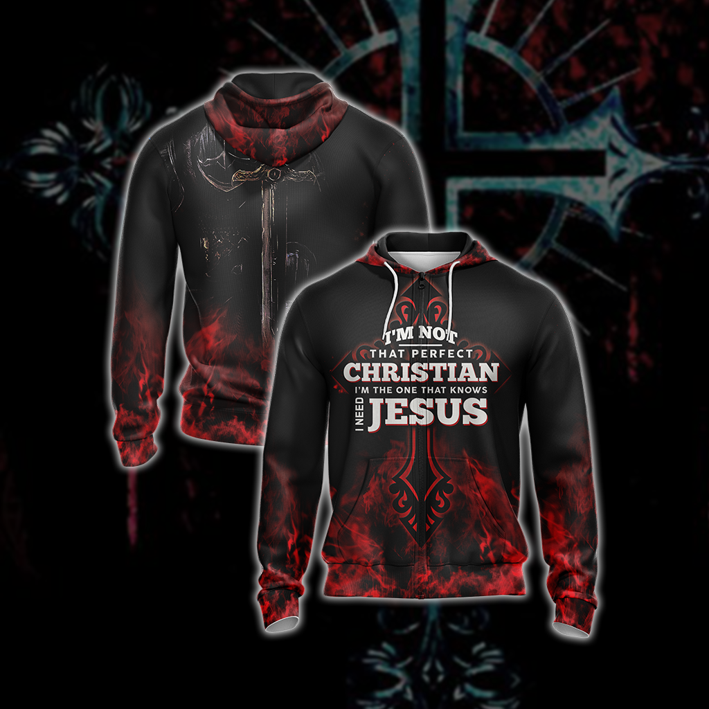 Christian I'm Not That Perfect Christian I'm The One That Knows I Need Jesus Zip Up Hoodie