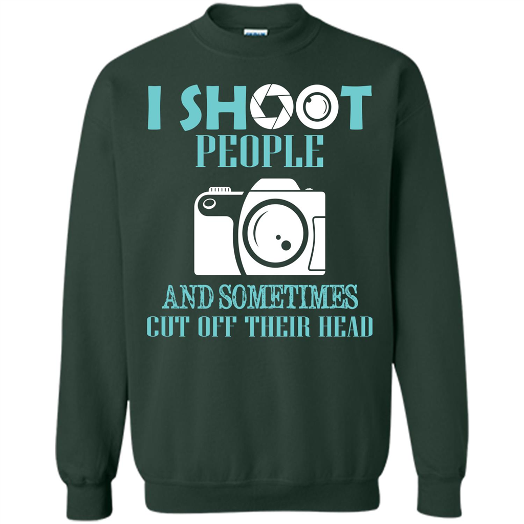 Photographer T-shirt I Shoot People And Sometimes Cut Off Their Head Forest Green